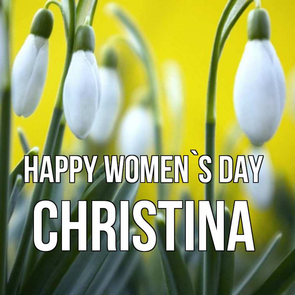 Greetings card с именем, Christina happy women`s day весенние цветы Greetings with text for free download 